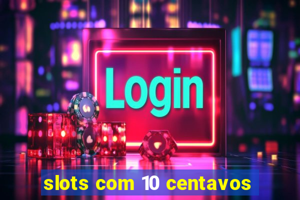 slots com 10 centavos